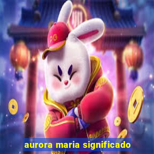 aurora maria significado